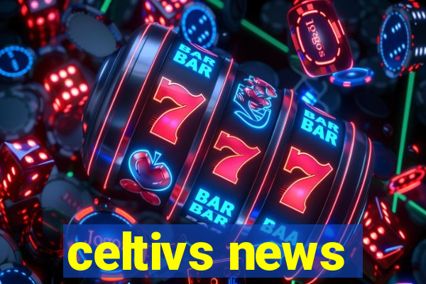 celtivs news